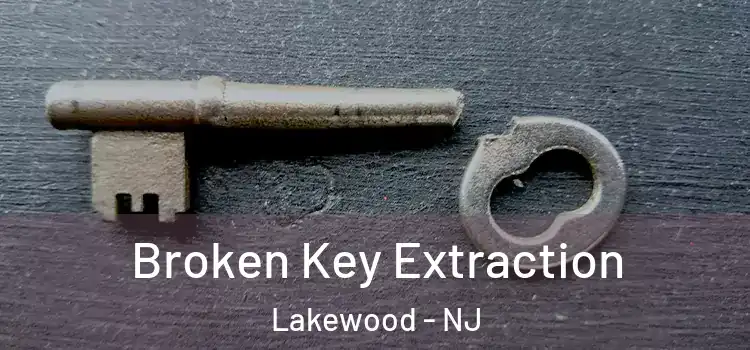 Broken Key Extraction Lakewood - NJ