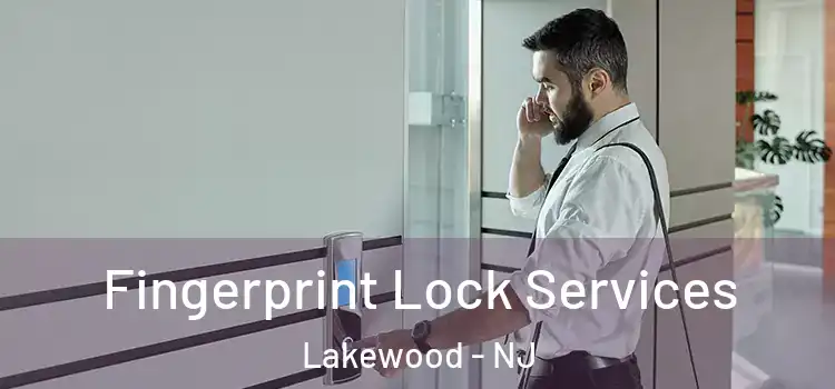 Fingerprint Lock Services Lakewood - NJ